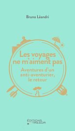 Editions du Trésor - Récit - Les voyages ne m'aiment pas - Aventures d'un anti-aventurier, le retour