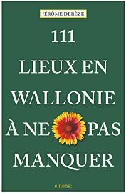 Emons éditions - Guide - 111 Lieux en Wallonie à ne pas manquer