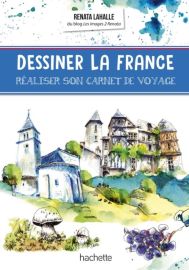 Hachette - Guide - Dessiner la France, réaliser son carnet de voyage (Renata Lahalle)