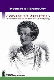 Editions La Lanterne magique - Voyage en abyssinie. un aventurier au royaume de choa : 1842-1843 - Rochet D'Héricourt