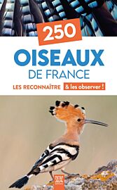 Editions Suzac - Guide - 250 oiseaux de France - Les reconnaître & les observer !