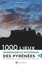 Rando Editions - Guide - 1000 lieux légendaires et mystérieux des Pyrénées - Volume 1 (Aude, Pyrénées Orientales, Catalogne, Andorre, Ariège, Haute Garonne)