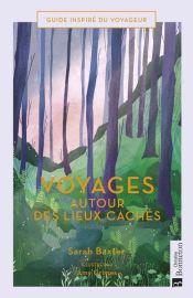 Editions Bonneton - Beau Livre - Voyages autour des lieux cachés (Sarah Baxter, illustré par Amy Grimes)