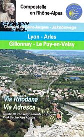 A.R.A des Amis de Saint-Jacques - Guide de randonnée - De Lyon à Arles et de Gillonay au Puy-en-Velay - Le guide Bleu/Vert (Via Rhodana et Via Adresca)