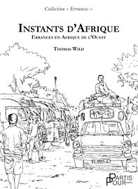Editions Partis Pour - Récit (collection Errances) - Instants d’Afrique - Errances en Afrique de l’Ouest