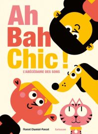 Editions Sarbacane - Livre jeunesse - Ah Bah Chic ! L’abécédaire des sons
