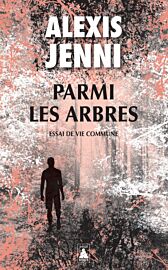 Editions Babel (poche) - Essai - Parmi les arbres, essai de vie commune (Alexis Jenni)
