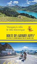Glénat - Guide - Voyages à vélo et vélo électrique - La route des Grandes Alpes à vélo et vélo électrique : du Léman à la Méditerranée par les grands cols
