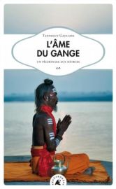 Editions Transboreal - Récit - L’âme du Gange - Un pèlerinage aux sources (Tanneguy Gaullier)