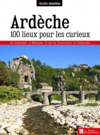 Editions Bonneton - Guide - Ardèche - 100 lieux pour les curieux    