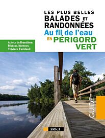 Editions Arka - Guide de randonnées - Les plus belles balades et randonnées au fil de l'eau en Périgord Vert