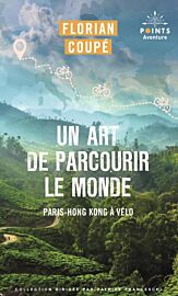 Editions Points (poche) - Récit - Un art de parcourir le Monde (Paris - Hong Kong à vélo)