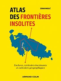 Armand Colin - Atlas - Atlas des frontières insolites : Enclaves, territoires inexistants et curiosités géographiques