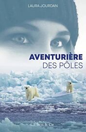Editions Istya & Cie - Récit - Aventurière des pôles (Laura Jourdan)