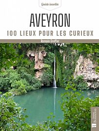 Editions Bonneton - Guide - Aveyron - 100 lieux pour les curieux