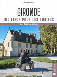 Editions Bonneton - Guide - Gironde - 100 lieux pour les curieux
