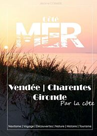 Côté mer - Guide - Découverte de la Vendée, Charentes et Gironde - par la côte