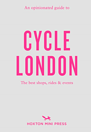 Hoxton press - Guide (en anglais) - An Opinionated Guide to Cycle London