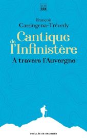 Carnets Desclée de Brouwer - Récit - Cantique de l'infinistère - A travers l'Auvergne - François Cassingena-Trévedy
