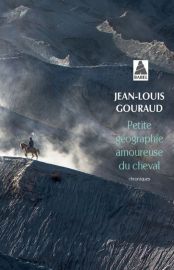 Editions Actes Sud (Babel Poche) - Récit - Petite géographie amoureuse du cheval (Jean-Louis Gouraud)