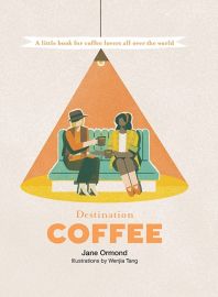 Hardie Grant publishing - Livre en anglais - Destination Coffee (A little book for coffee lovers all over the World)