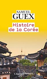 Editions Flammarion - Collection Champs - Essai - Histoire de la Corée (Samuel Guex)