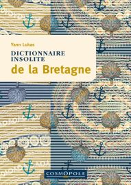 Cosmopole Editions - Dictionnaire Insolite de la Bretagne