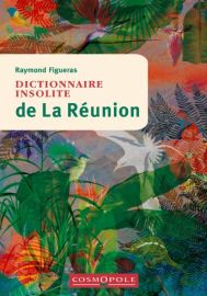 Cosmopole Editions - Dictionnaire Insolite de La Réunion