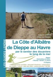 Editions Lepère - Guide de randonnée - La Côte d'Albâtre - De Dieppe au Havre par le sentier des douaniers