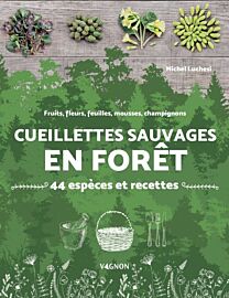Editions Vagnon - Guide - Cueillettes sauvages en forêt - 44 espèces et recettes