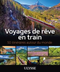Editions Ulysse - Beau livre - Voyages de rêves en train, 50 Itinéraires autour du monde