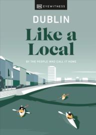DK Eyewitness - Guide (en anglais) - Dublin like a local (by the people who call it home)
