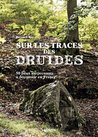 Editions Vagnon - Guide - Sur la trace des druides (50 lieux surprenants à découvrir en France)