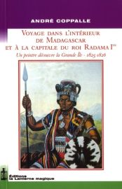 Ed. La Lanterne magique - Récit - Voyage dans l'interieur de Madagascar et à la capitale du roi Radama Ier