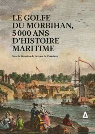 Edition Apogée - Histoire - Le golfe du Morbihan : 5.000 ans d'histoire maritime (sous la direction de Jacques de Certaines)