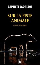 Editions Actes Sud - Collection Babel (Poche) - Récit - Sur la piste animale (Baptiste Morizot)