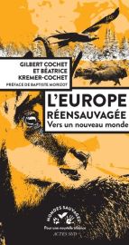 Editions Actes Sud - Collection Mondes sauvages - Essai - L'Europe réensauvagée, vers un nouveau monde 