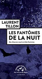 Editions Actes Sud - Collection Mondes Sauvages - Essai - Les Fantômes de la nuit, des chauves-souris et des hommes