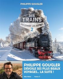 Editions Albin Michel - Beau Livre - Des trains pas comme les autres, Tome 2 - Philippe Gougler