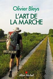 Editions Albin Michel - Récit - L'art de la marche (Olivier Bleys)