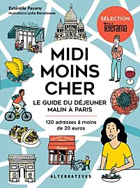 Editions Alternatives - Guide - Midi moins cher (le guide du déjeuner malin à Paris)
