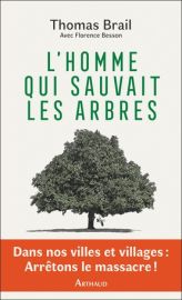 Editions Arthaud - Récit - L'homme qui sauvait les arbres - Thomas Brail