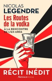 Editions Arthaud (collection Poche) - Récit - Les routes de la Vodka (à la rencontre de l'ex-URSS)