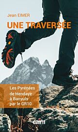 Editions Cairn - Récit - Une traversée : les Pyrénées de Hendaye à Banyuls par le GR10 - Jean Eimer