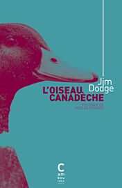 Editions Cambourakis - Roman - L’Oiseau Canadèche (Jim Dodge)
