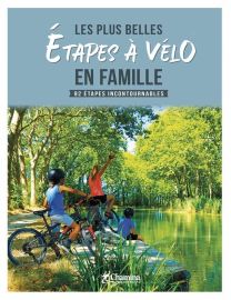 Editions Chamina - Guide - Les plus belles étapes à vélo en famille, 92 étapes incontournables