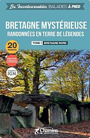 Editions Chamina - Guide de Randonnées (Collection les Incontournables) - Bretagne mystérieuse - Tome 1 Bretagne Nord