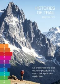 Editions Chemin des Crêtes - Récit - Histoires de trail, le cheminement d'un coureur passionné au coeur des épreuves mythiques (Etienne Fert)