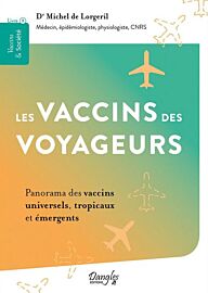 Editions Dangles - Guide - Les vaccins des voyageurs - Panorama des vaccins universels, tropicaux et émergents