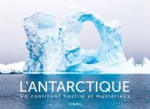 Editions de L'imprévu - Beau Livre - L'antarctique  un continent hostile et mystérieux